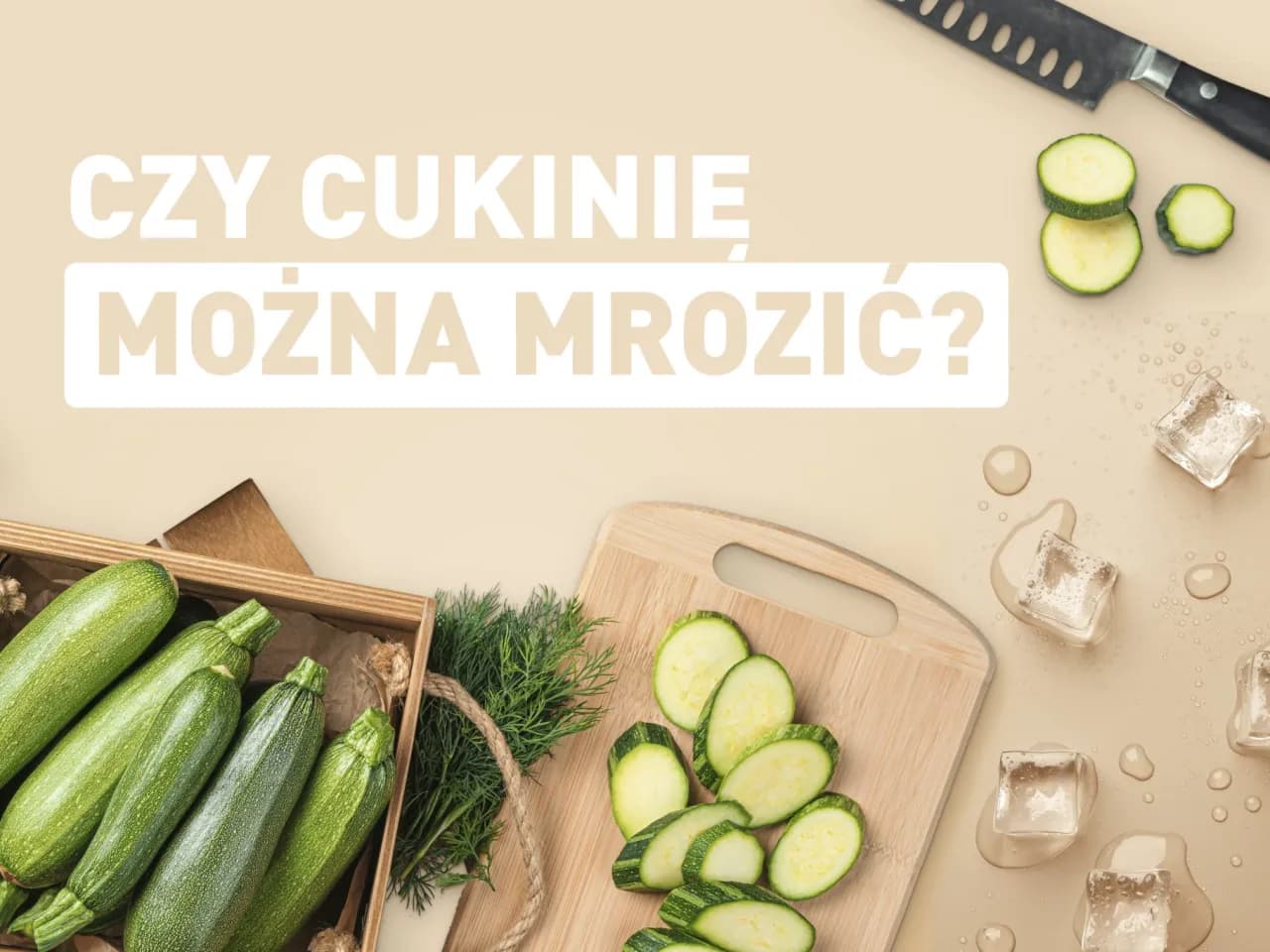 Czy można mrozić cukinię? Oto jak to zrobić prawidłowo